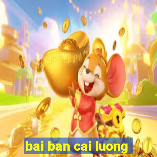 bai ban cai luong