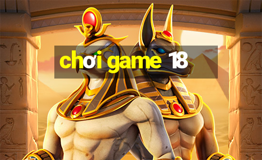 chơi game 18