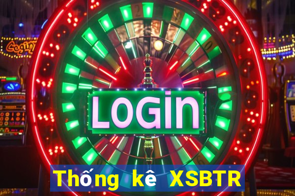 Thống kê XSBTR ngày 9