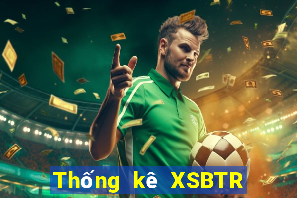 Thống kê XSBTR ngày 9