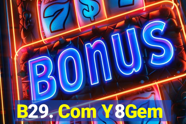 B29. Com Y8Gem