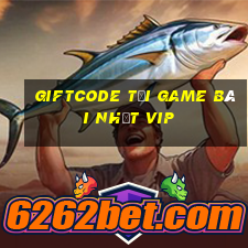 Giftcode Tải Game Bài Nhất Vip