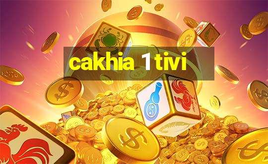 cakhia 1 tivi