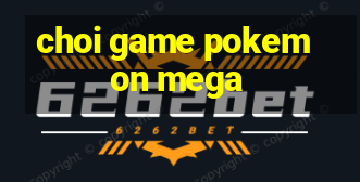 choi game pokemon mega