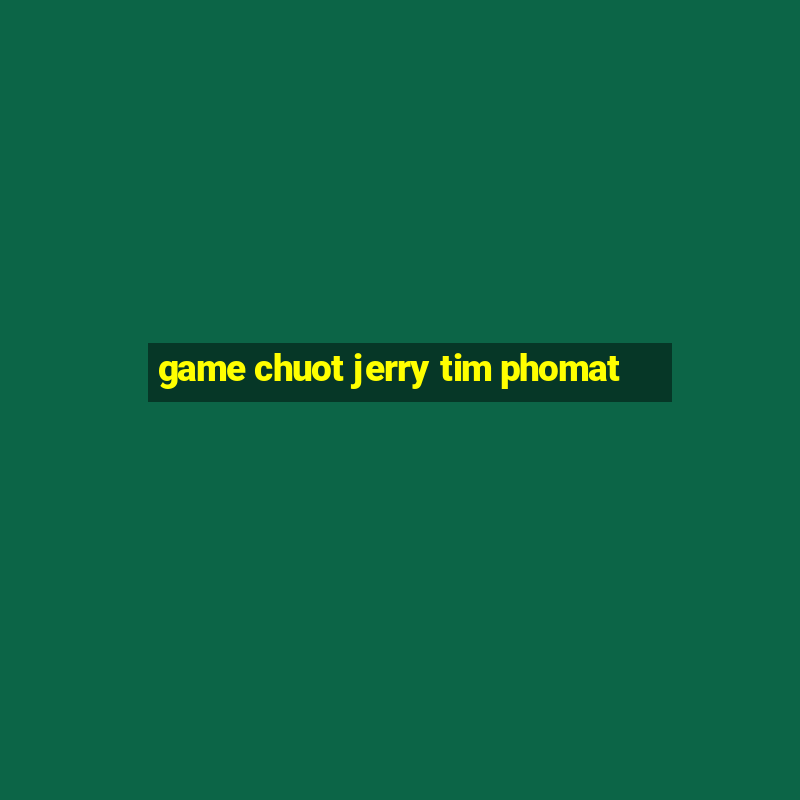 game chuot jerry tim phomat