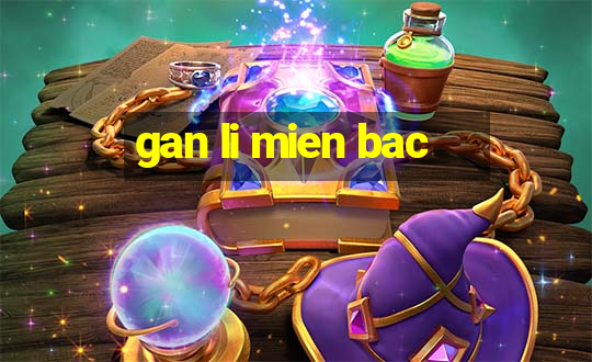 gan li mien bac