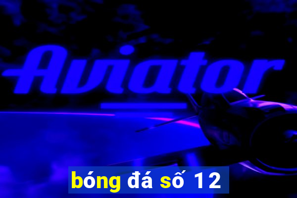 bóng đá số 1 2