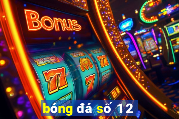 bóng đá số 1 2