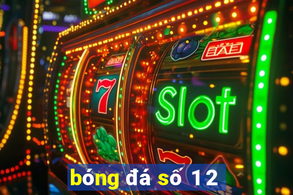 bóng đá số 1 2