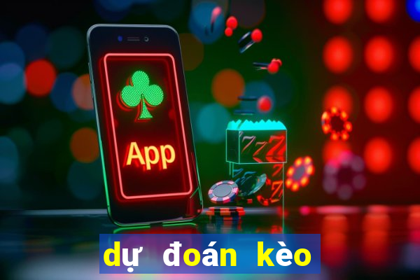 dự đoán kèo thơm tối nay