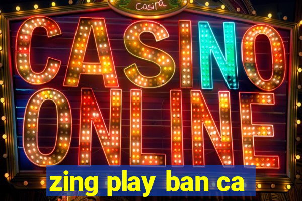 zing play ban ca