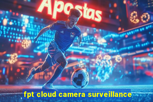 fpt cloud camera surveillance