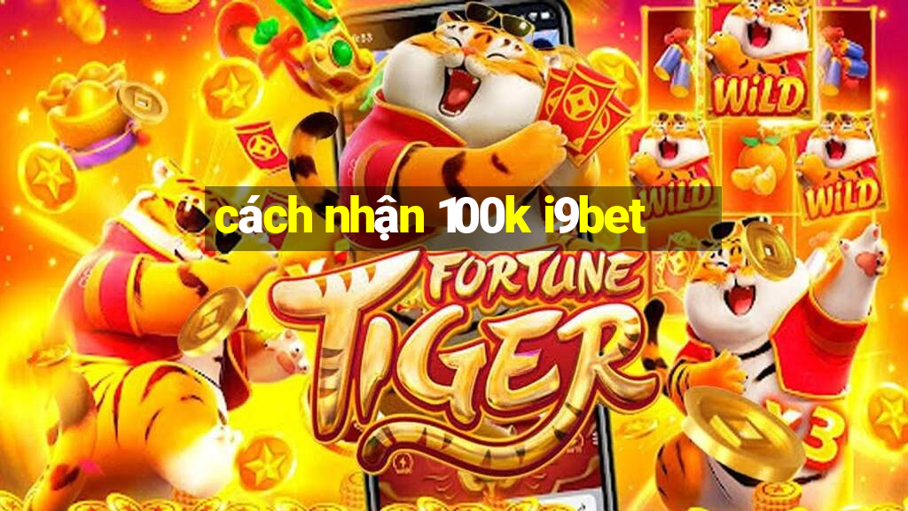 cách nhận 100k i9bet