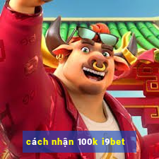 cách nhận 100k i9bet