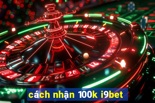 cách nhận 100k i9bet