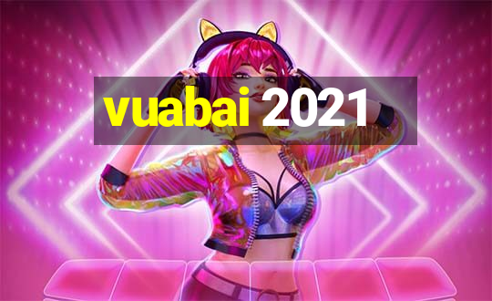 vuabai 2021