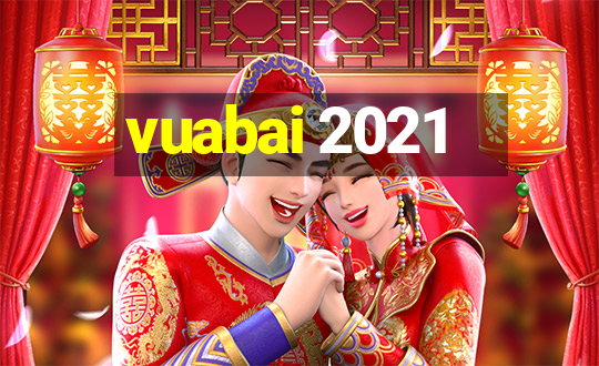 vuabai 2021