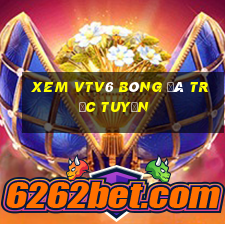 xem vtv6 bóng đá trực tuyến