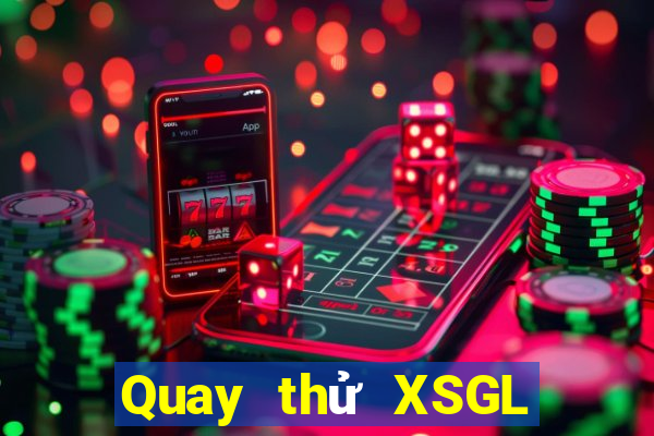 Quay thử XSGL thứ tư