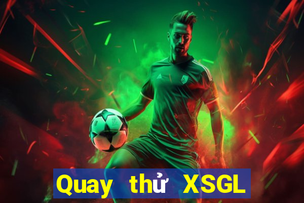 Quay thử XSGL thứ tư