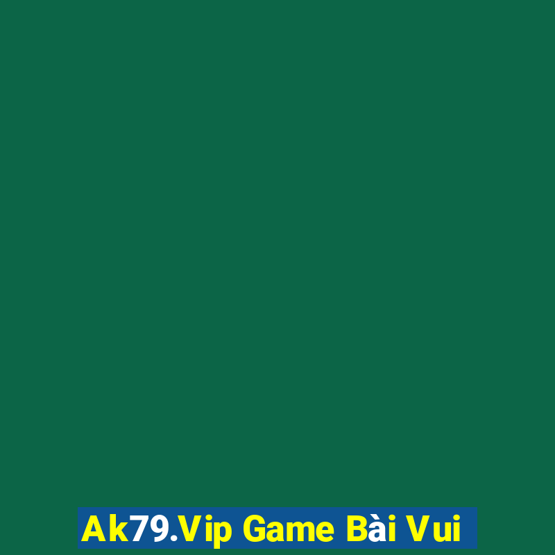 Ak79.Vip Game Bài Vui