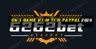 chơi game kiếm tiền paypal 2020