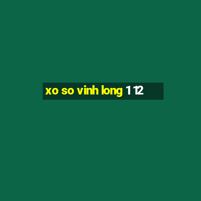 xo so vinh long 1 12