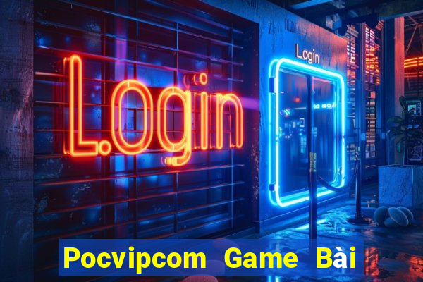 Pocvipcom Game Bài Đổi Thưởng