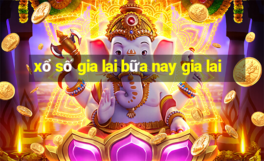 xổ số gia lai bữa nay gia lai