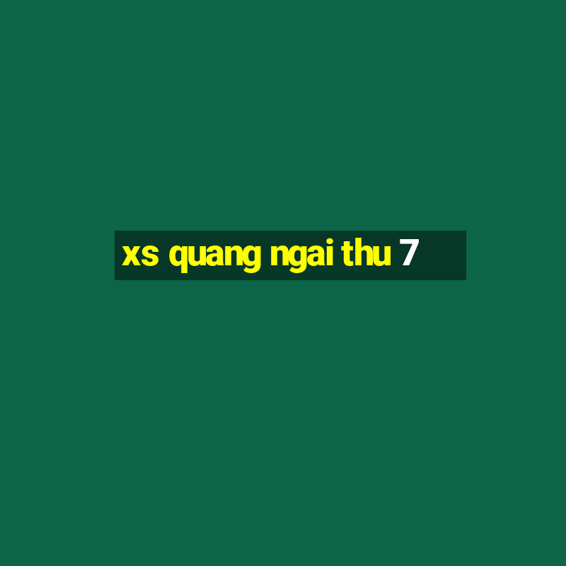 xs quang ngai thu 7