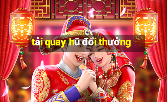 tải quay hũ đổi thưởng