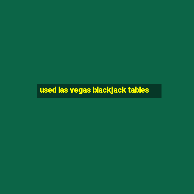 used las vegas blackjack tables