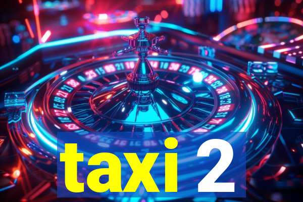 taxi 2