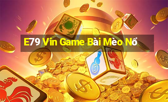 E79 Vin Game Bài Mèo Nổ