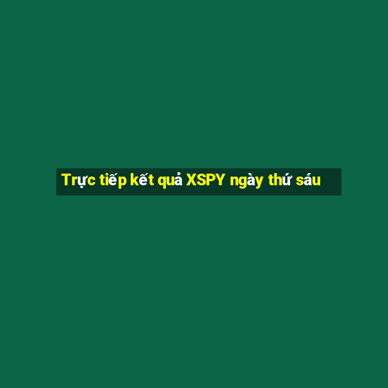 Trực tiếp kết quả XSPY ngày thứ sáu