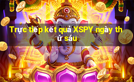 Trực tiếp kết quả XSPY ngày thứ sáu