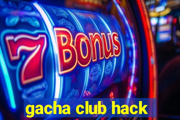 gacha club hack