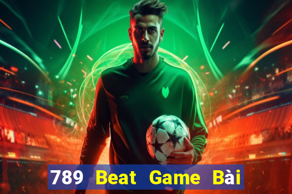 789 Beat Game Bài Chơi Với Bạn Bè