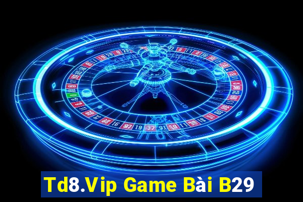 Td8.Vip Game Bài B29