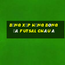 bảng xếp hạng bóng đá futsal châu á