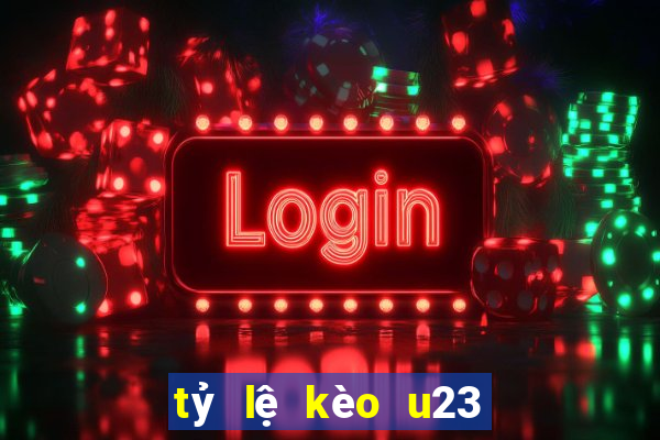 tỷ lệ kèo u23 hôm nay