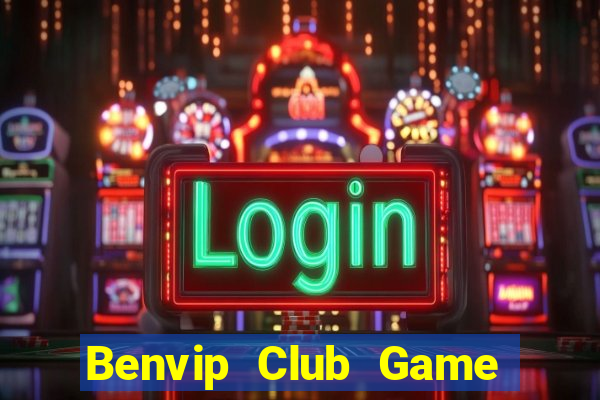 Benvip Club Game Bài Nổ Hũ Uy Tín