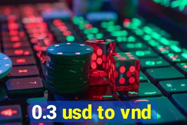 0.3 usd to vnd