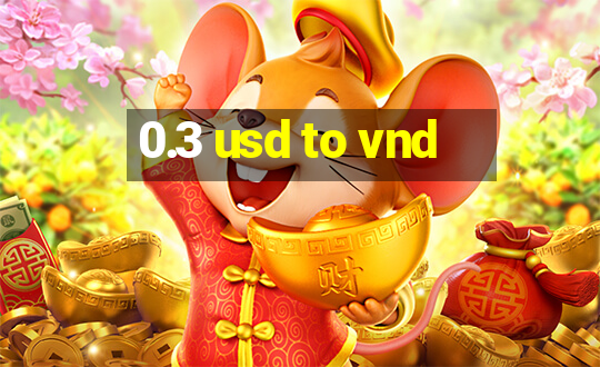 0.3 usd to vnd