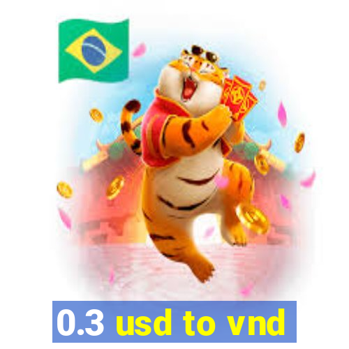 0.3 usd to vnd