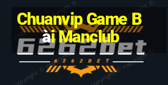 Chuanvip Game Bài Manclub