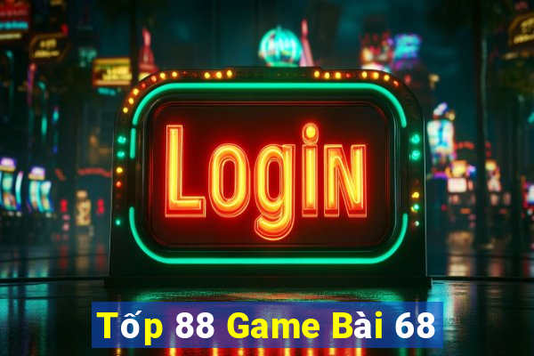 Tốp 88 Game Bài 68