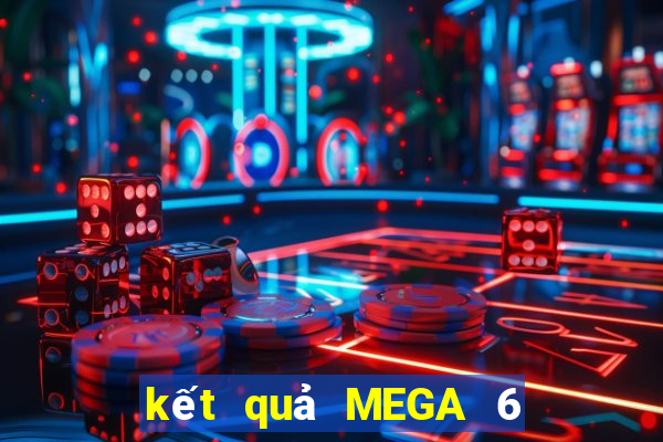 kết quả MEGA 6 45 ngày 22