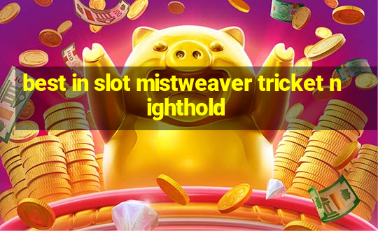 best in slot mistweaver tricket nighthold