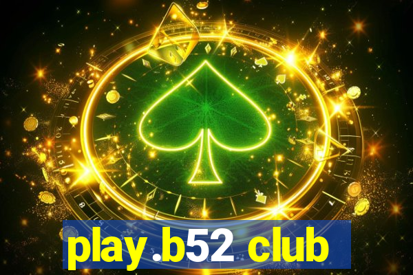 play.b52 club